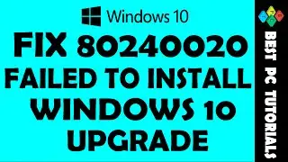 Fix 80240020 Windows 10 Upgrade Error | Failed to Install