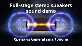 Xperia Full-stage stereo speakers sound demo​