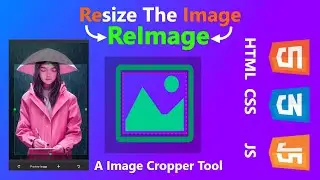 MAKING AN IMAGE CROPPER, INTRO | 'ReImage' The JS Image Cropper, JS, HTML & CSS