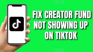 How To Fix Creator Fund Not Showing Up On TikTok (Updated)