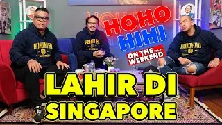 HOHO HIHI ON THE WEEKEND - LAHIR DI SINGAPORE (EPISODE 81)