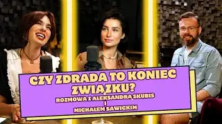 CZY ZDRADA TO KONIEC ZWIĄZKU? Rozmowa z Aleksandrą Skubis i seksuologiem Michałem Sawickim