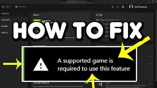 How to Fix A supported game is required to use this feature Nvidia GeForce Experience