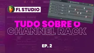 FL Studio 20 - Você Conhece Tudo Sobre o Channel Rack? (Step Sequencer) (EP. 2)