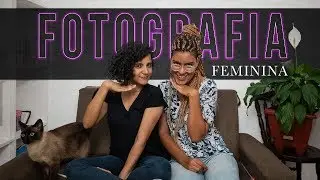 FOTOGRAFIA FEMININA: 8 Dicas Poderosas  - Feat. Camila Portela