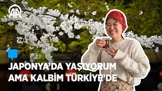 Japonya’da yaşıyorum ama kalbim Türkiye’de