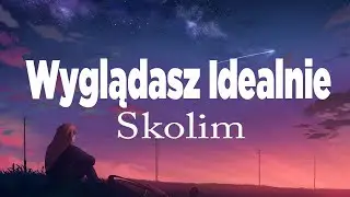 SKOLIM - wyglądasz idealnie (Tekst / Lyrics) || NIE DZWOŃ DO MNIE MAŁA , Temperatura