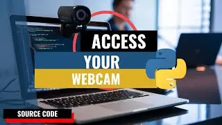 Access Your Webcam using Python & OpenCV | Free Source Code