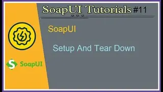 #Tutorials 11 || SoapUI || What is setup and tear down scripts of SoapUI