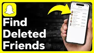 How To Find Deleted Friends On Snapchat