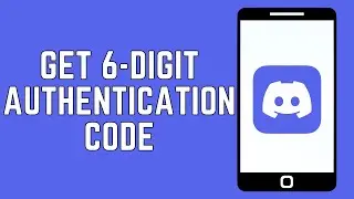 How To Get 6 Digit Authentication Code On Discord