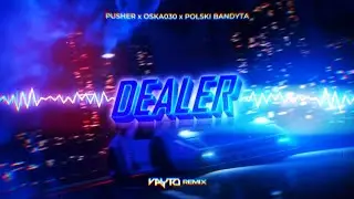 PUSHER x OSKA030 x POLSKI BANDYTA - DEALER (VAYTO REMIX) 2022