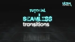 Tutorial | 01 Seamless Transitions | Ultra Editing Kit