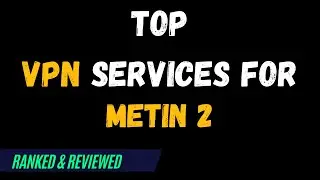 Best VPNs for Metin 2 - Top Budget Picks for 2024