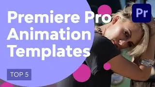 5 Top Premiere Pro Animation Templates & Components to Make Motion Graphics