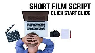 SHORT FILM SCRIPT: QUICK START GUIDE