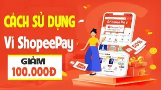 Cách sử dụng mã giảm 100K khi thanh toán ShopeePay trên Shopee