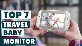 7 Best Travel Baby Monitors to Keep Your Baby Safe Anywhere