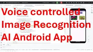 How to create voice controlled Image Recognition Android app using AI/ML tool kit?