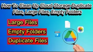 How To Clean Up Cloud Storage Duplicate Files, Large Files, Empty Folders