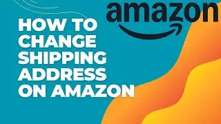 How to Change Shipping Address on Amazon 2024? Amazon Shipping Address Update