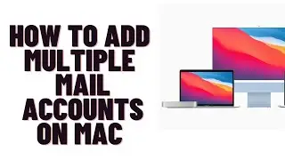 how to add an email account on mac,how to add multiple mail accounts on mac