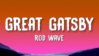 Rod Wave - Great Gatsby (Lyrics)