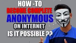 How To Become Complete Anonymous On Internet 🔥🔥 Is It Possible ??