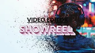 VIDEO EDITOR SHOWREEL.