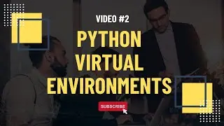 Video #2: Setting Up a  Python Development Environment | Python Virtual Environments