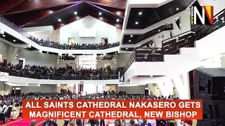 All Saints gets New Bishop, Magnificent Cathedral