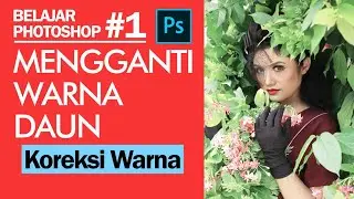 Tutorial Photoshop - Cara Mudah Mengganti Warna Daun Pada Foto