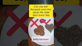 can you eat both chia seeds and flaxseeds the same day? 