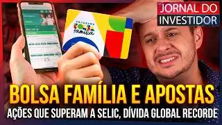 ESCÂNDALO no BOLSA FAMÍLIA! Dívida global explode! Ações que rendem mais que a SELIC