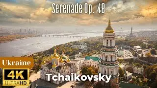 4K Ukraine Scenic Relaxation Film - Tchaikovsky - Serenade Op.48