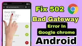 How To FIX 502 Bad Gateway Error In Google Chrome Android (2023 Update!)