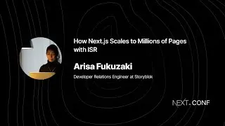 How Next.js Scales to Millions of Pages with ISR - Arisa Fukuzaki - (Next.js Conf 2021)