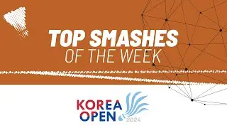 Korea Open 2024 | Top Smashes of the Week