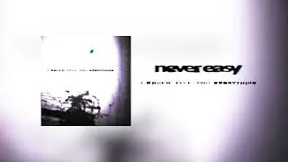 never easy - i could tell you everything (official audio)