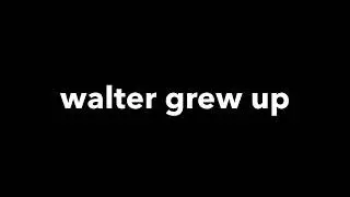 walter grew up