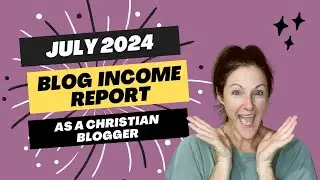 Blog Income Report: How Much I Made as a Christian Blogger in July 2024