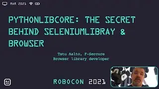 RoboCon 2021 - 3.04 PYTHONLIBCORE THE SECRET BEHIND SELENIUMLIBRARY (Tatu Aalto)