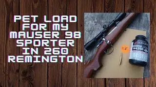 A Pet Load for my Sporterized Mauser 98 in 260 Remington