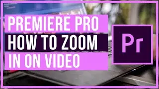 How To Zoom In On Video In Adobe Premiere Pro /// Full Tutorial