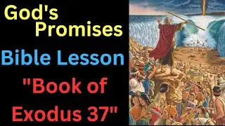 Book of Exodus 37 - Bible Lessons - The Meticulous Attention to Detail Required in Serving God