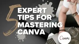 5 EXPERT TIPS for Maximizing CANVA'S POTENTIAL