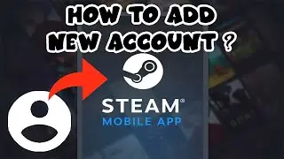 How to Add New Account on Steam Mobile App ?