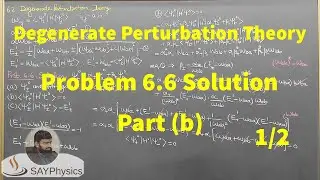 L7.1 Degenerate Perturbation Theory: Problem 6.6 Detailed Solution Part (b) 1/2