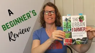 The Urban Farmer By Curtis Stone | A Beginner's Review