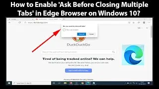 How to Enable Ask Before Closing Multiple Tabs in Edge Browser on Windows 10?